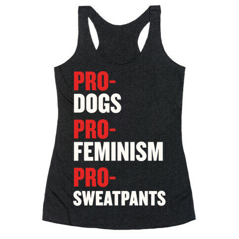 Pro-Dogs, Pro-Feminism, Pro-Sweatpants Racerback Tank Top