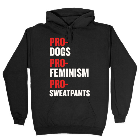 Pro-Dogs, Pro-Feminism, Pro-Sweatpants Hooded Sweatshirt