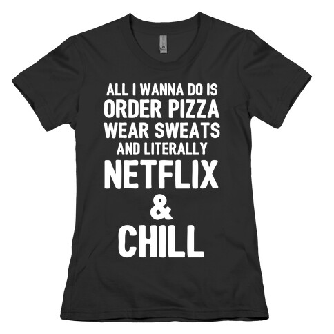 Order Pizza, Wear Sweats, Netflix & Chill Womens T-Shirt