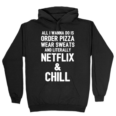 Order Pizza, Wear Sweats, Netflix & Chill Hooded Sweatshirt