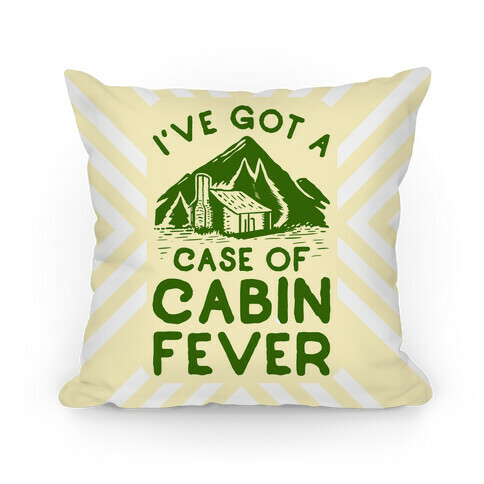 I've Got a Case of Cabin Fever Pillow