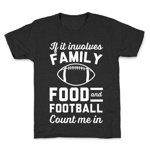 If It Involves Family Food And Football Count Me In Kids T-Shirt