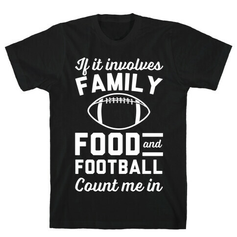 If It Involves Family Food And Football Count Me In T-Shirt