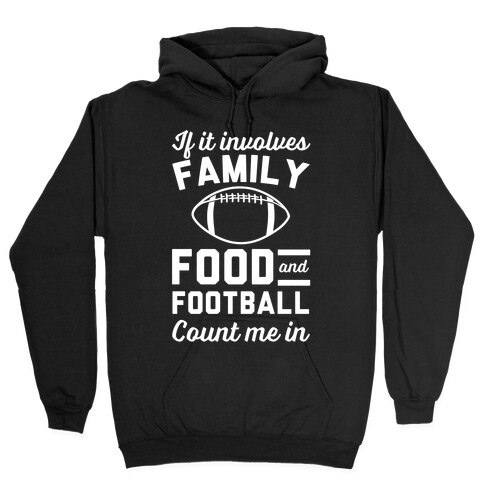 If It Involves Family Food And Football Count Me In Hooded Sweatshirt