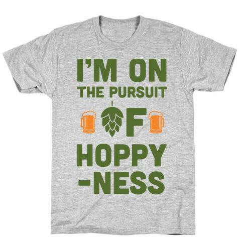 I'm On The Pursuit of Hoppy-ness T-Shirt