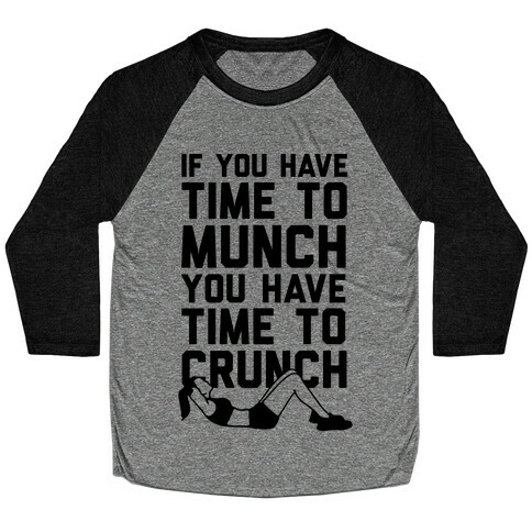 If You Have Time To Munch You Have Time TO Crunch Baseball Tee