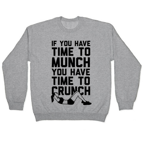 If You Have Time To Munch You Have Time TO Crunch Pullover