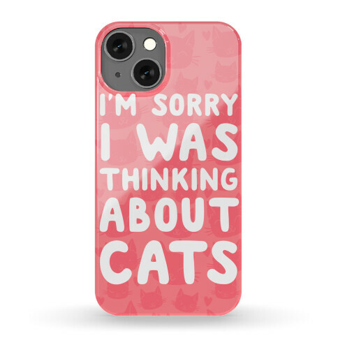 I'm Sorry I Was Thinking About Cats Phone Case