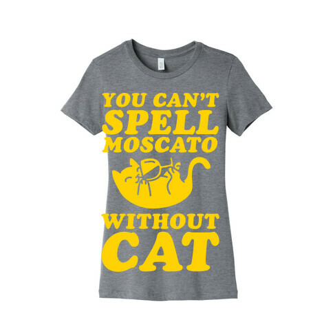 You Can't Spell Moscato Without Cat Womens T-Shirt
