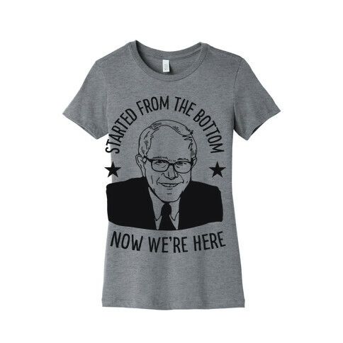 Started From the Bottom Bernie Sanders Womens T-Shirt