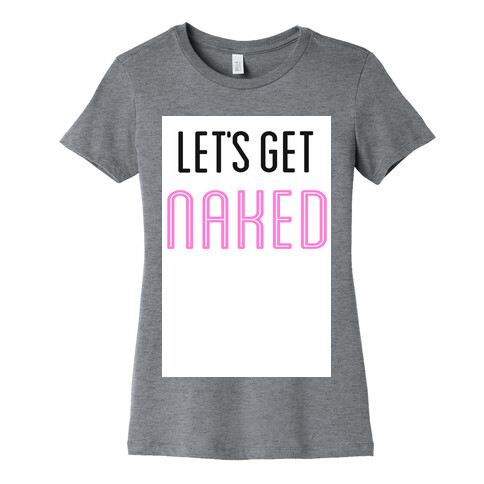 Let's Get Naked! Womens T-Shirt