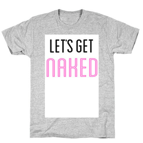 Let's Get Naked! T-Shirt