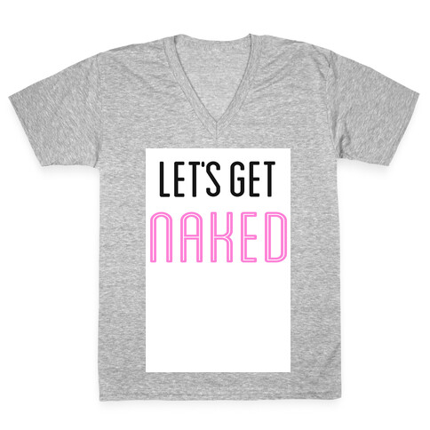 Let's Get Naked! V-Neck Tee Shirt