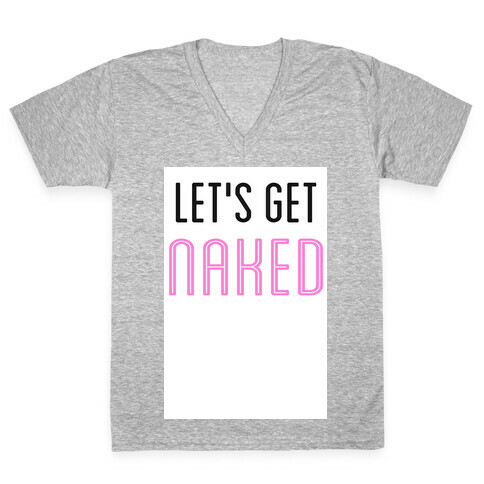 Let's Get Naked! V-Neck Tee Shirt