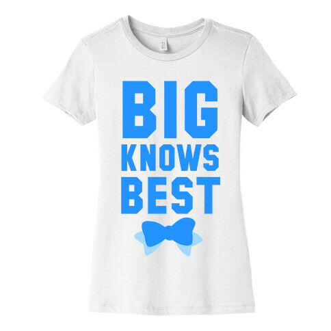 Big Knows Best Womens T-Shirt