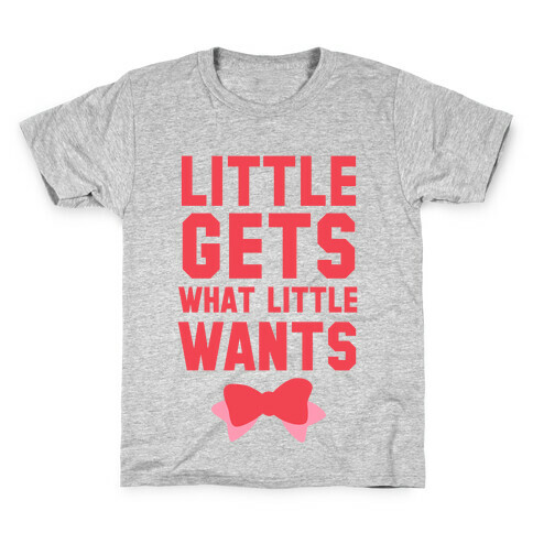 Little Gets What Little Wants Kids T-Shirt