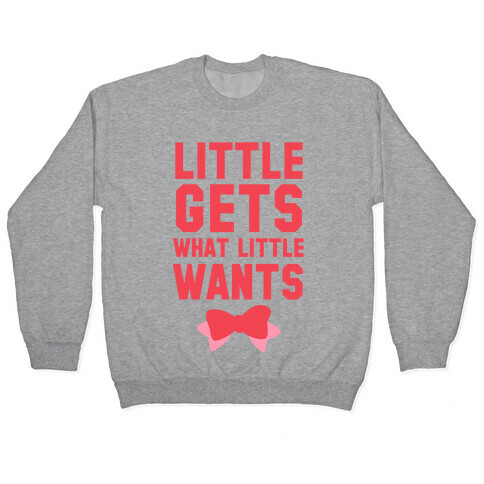 Little Gets What Little Wants Pullover