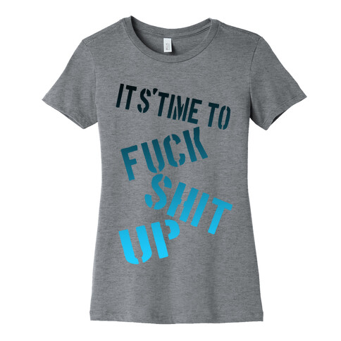 It's Time to F*** Shit Up! Womens T-Shirt