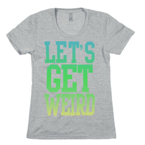 Let's Get Weird (Washed Out) Womens T-Shirt