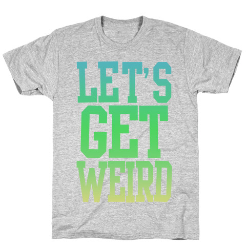 Let's Get Weird (Washed Out) T-Shirt