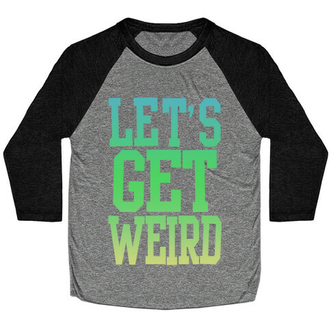 Let's Get Weird (Washed Out) Baseball Tee