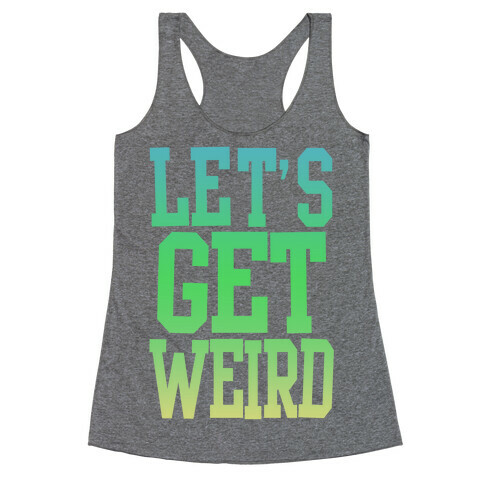 Let's Get Weird (Washed Out) Racerback Tank Top