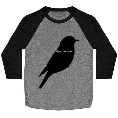 If You're a Bird Baseball Tee