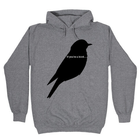 If You're a Bird Hooded Sweatshirt