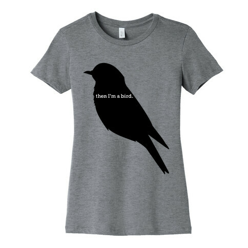 Then I'm a Bird Womens T-Shirt