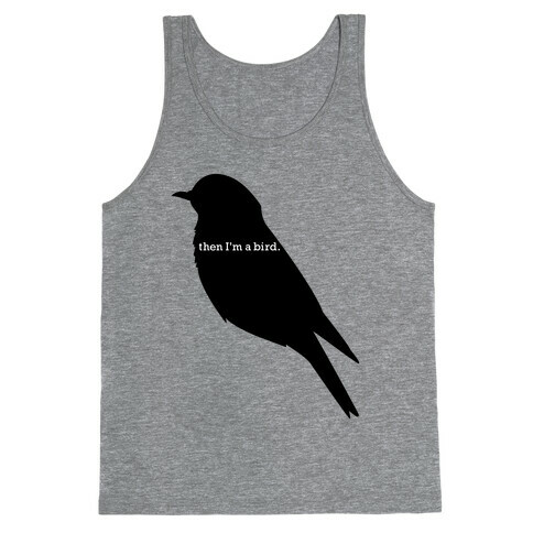 Then I'm a Bird Tank Top