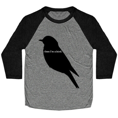 Then I'm a Bird Baseball Tee