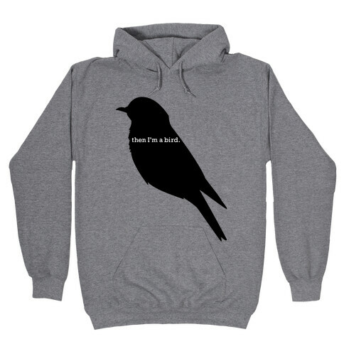 Then I'm a Bird Hooded Sweatshirt