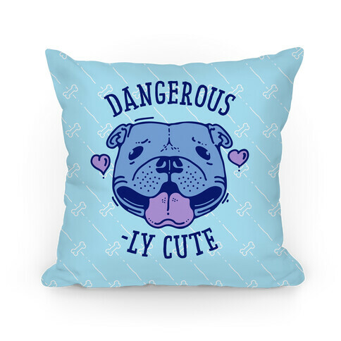 Dangerously Cute Pit bull Pillow