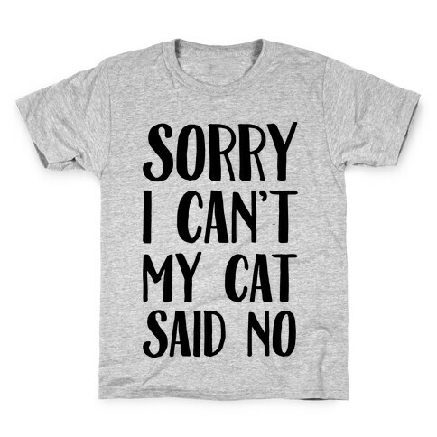 Sorry I Can't My Cat Said No Kids T-Shirt