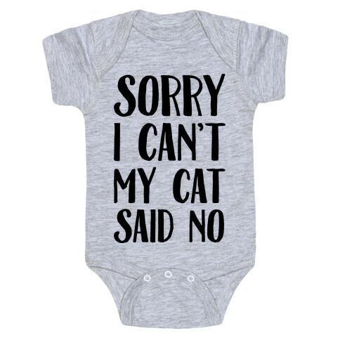 Sorry I Can't My Cat Said No Baby One-Piece