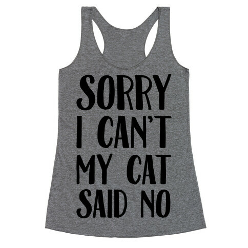 Sorry I Can't My Cat Said No Racerback Tank Top