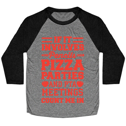 If It Involves Pencils, Pizza Parties, And PTA Meetings, Count Me In Baseball Tee
