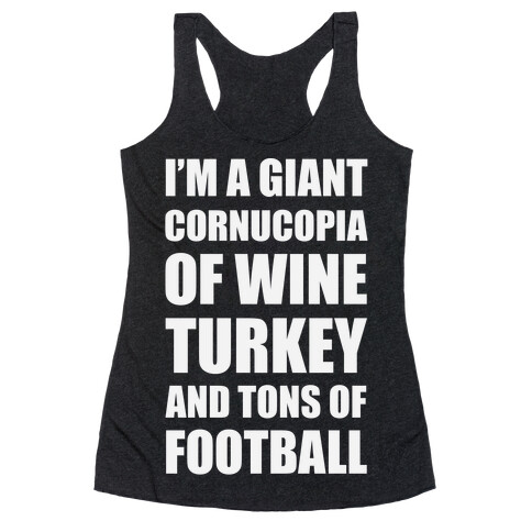 I'm A Giant Cornucopia Of Wine, Turkey, And Tons Of Football Racerback Tank Top