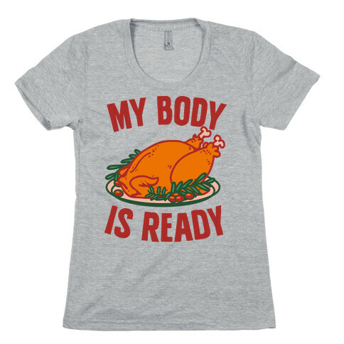 My Body Is Ready for Thanksgiving Womens T-Shirt