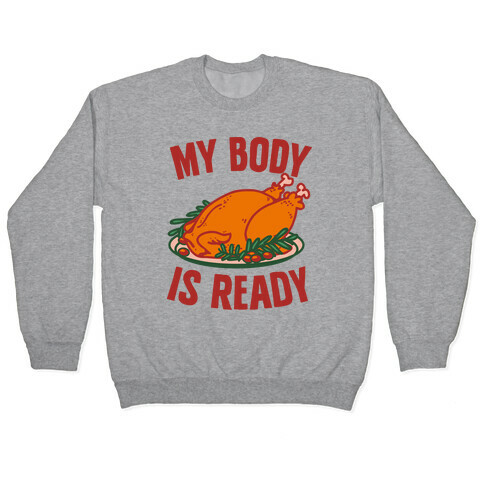 My Body Is Ready for Thanksgiving Pullover