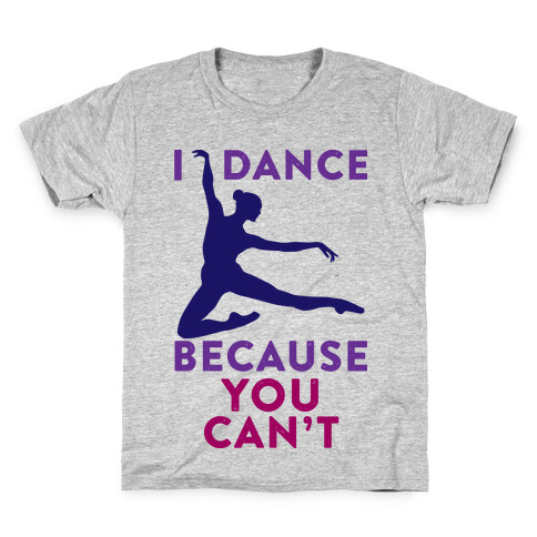 I Dance Because You Can't Kids T-Shirt