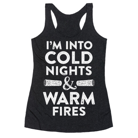 I'm Into Cold Nights And Warm Fires Racerback Tank Top
