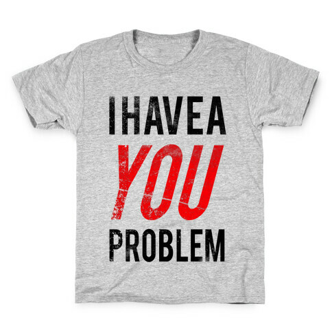 I Have a You Problem! Kids T-Shirt