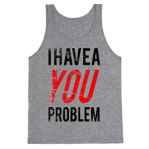 I Have a You Problem! Tank Top