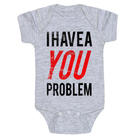 I Have a You Problem! Baby One-Piece