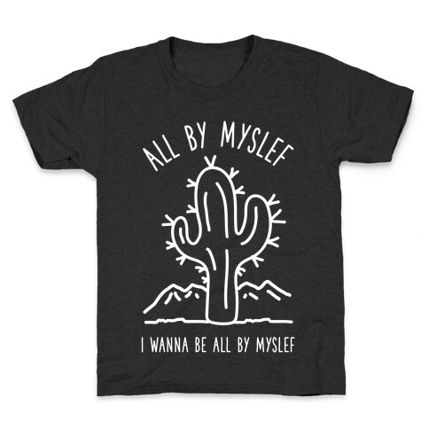 All By Myself I Wanna Be All By Myself Kids T-Shirt