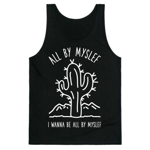 All By Myself I Wanna Be All By Myself Tank Top