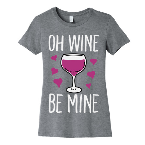 Oh Wine Be Mine Womens T-Shirt