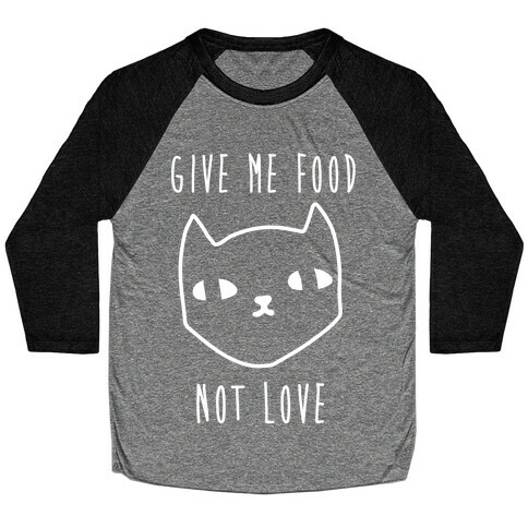 Give Me Food Not Love Baseball Tee