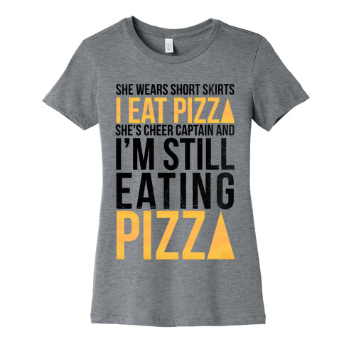 She Wears Short Skirts, I Eat Pizza Womens T-Shirt